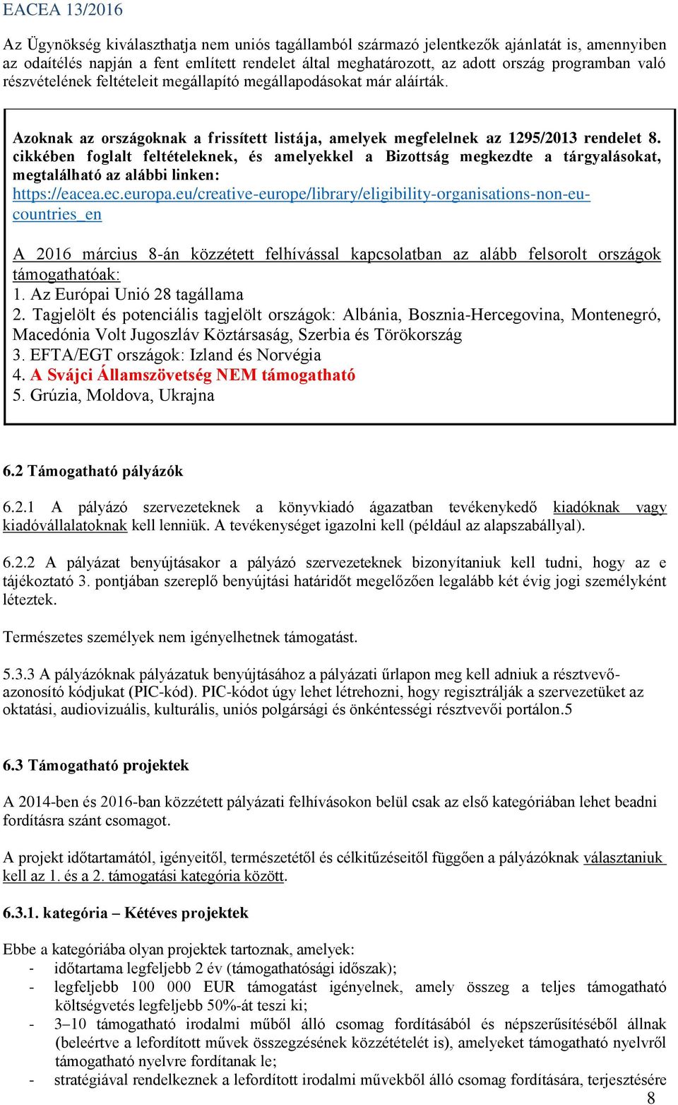 cikkében foglalt feltételeknek, és amelyekkel a Bizottság megkezdte a tárgyalásokat, megtalálható az alábbi linken: https://eacea.ec.europa.