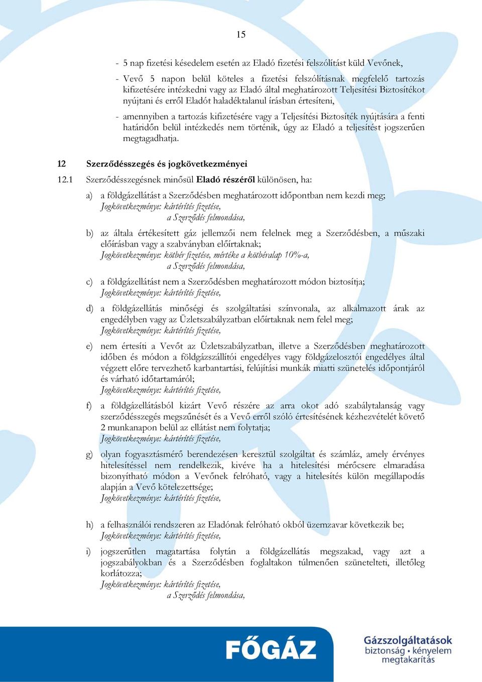 belül intézkedés nem történik, úgy az Eladó a teljesítést jogszerűen megtagadhatja. 12 Szerződésszegés és jogkövetkezményei 12.