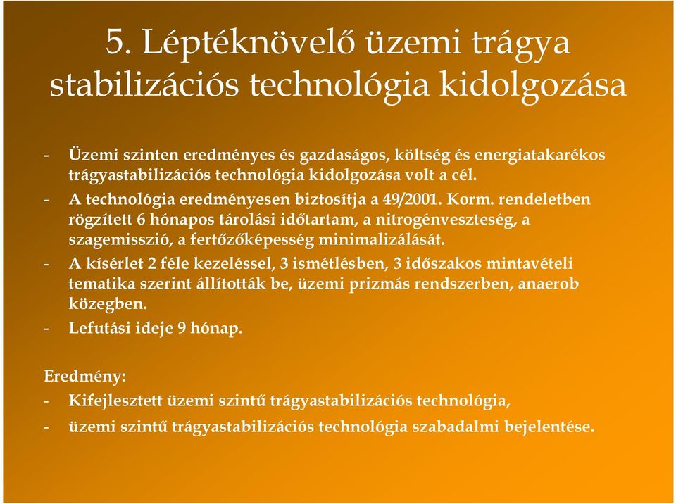 rendeletben rögzített 6 hónapos tárolási idıtartam, a nitrogénveszteség, a szagemisszió, a fertızıképesség minimalizálását.