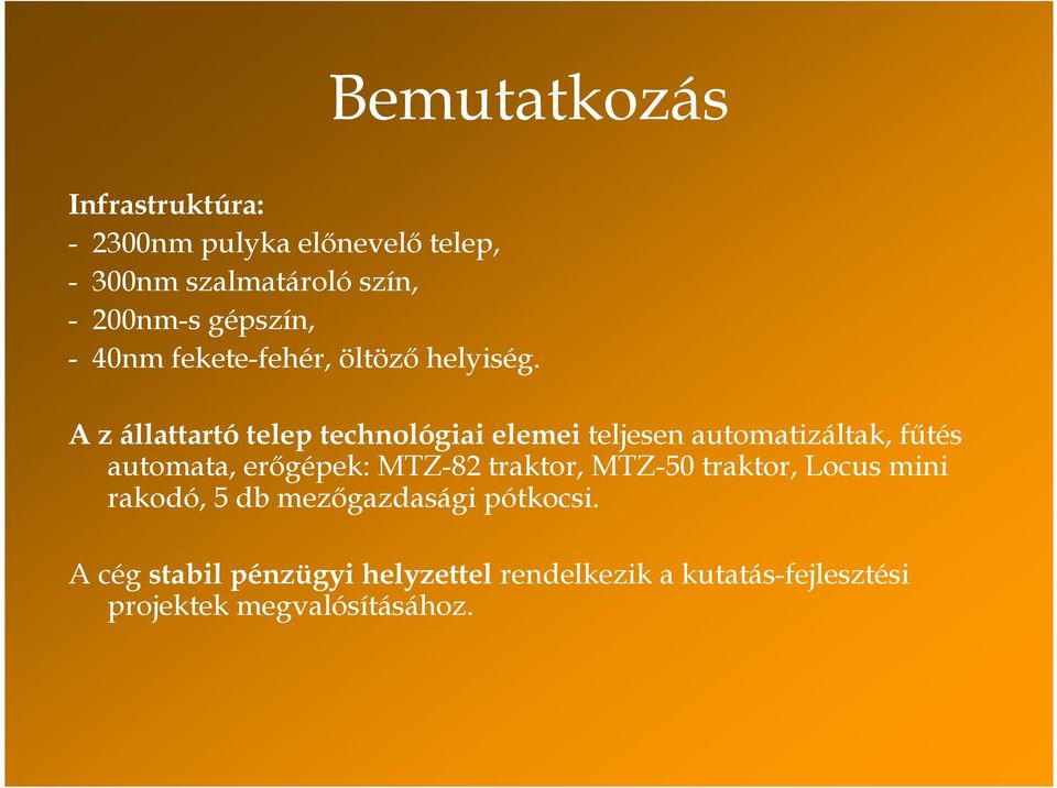 A z állattartó telep technológiai elemei teljesen automatizáltak, főtés automata, erıgépek: MTZ-82