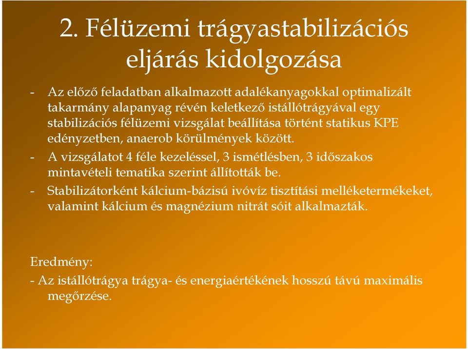 - A vizsgálatot 4 féle kezeléssel, 3 ismétlésben, 3 idıszakos mintavételi tematika szerint állították be.