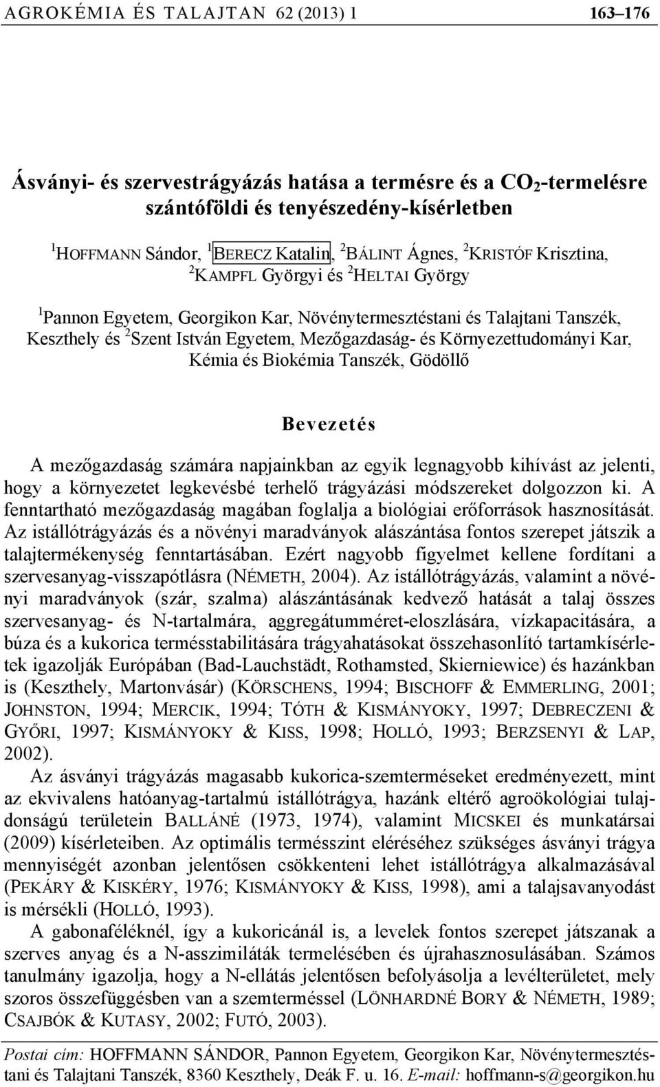 Környezettudományi Kar, Kémia és Biokémia Tanszék, Gödöllő Bevezetés A mezőgazdaság számára napjainkban az egyik legnagyobb kihívást az jelenti, hogy a környezetet legkevésbé terhelő trágyázási