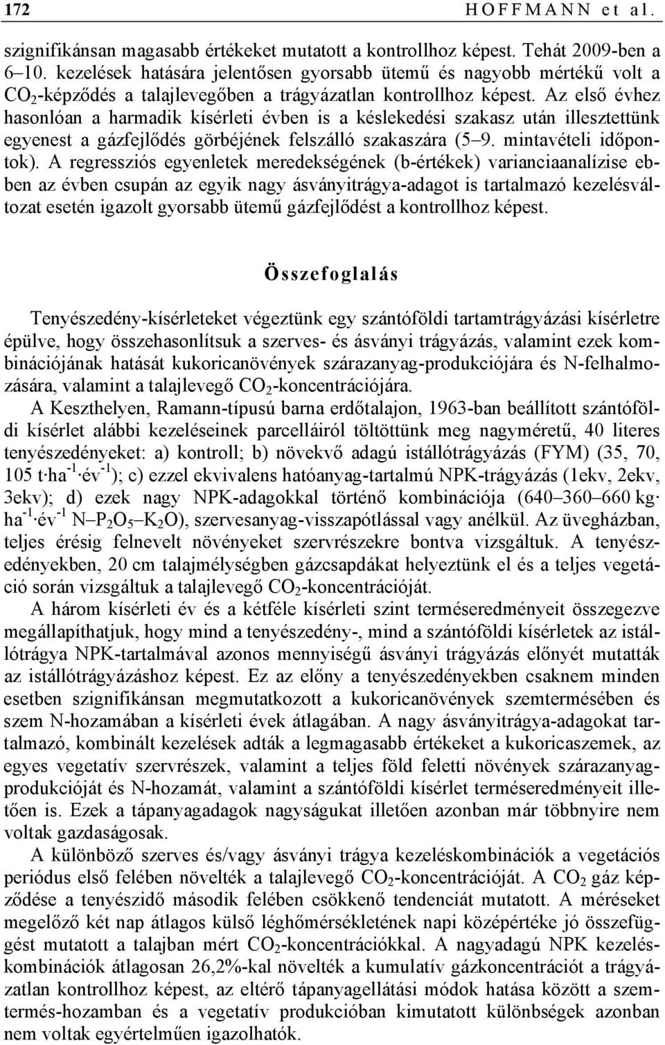 Az első évhez hasonlóan a harmadik kísérleti évben is a késlekedési szakasz után illesztettünk egyenest a gázfejlődés görbéjének felszálló szakaszára (5 9. mintavételi időpontok).