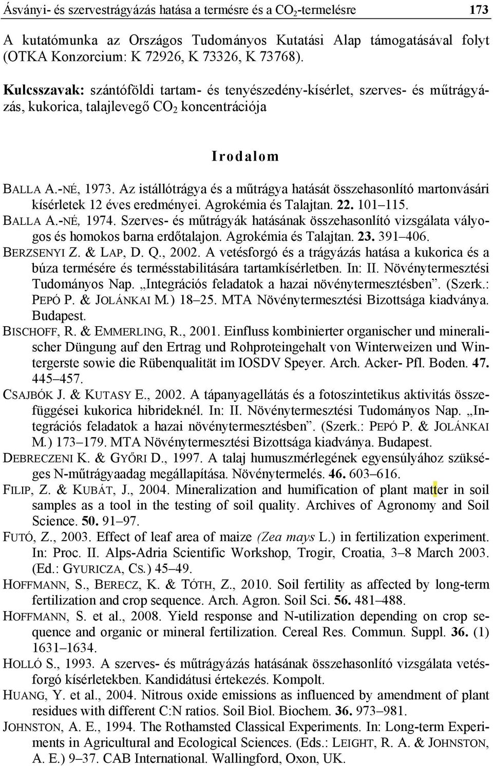 Az istállótrágya és a műtrágya hatását összehasonlító martonvásári kísérletek 12 éves eredményei. Agrokémia és Talajtan. 22. 101 115. BALLA A.-NÉ, 1974.