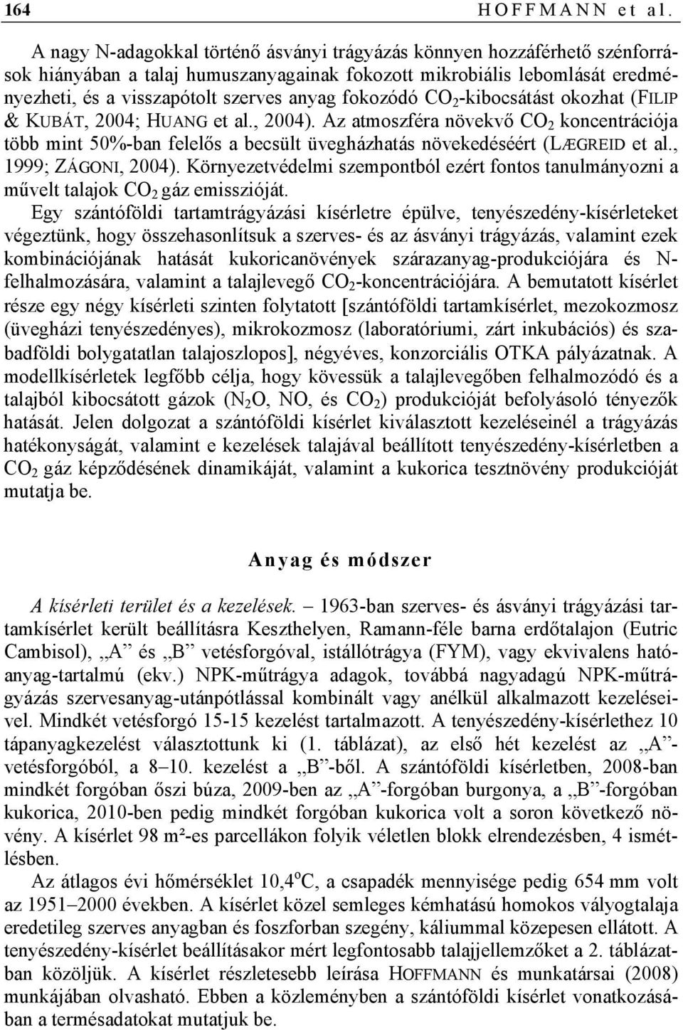 fokozódó CO 2 -kibocsátást okozhat (FILIP & KUBÁT, 2004; HUANG et al., 2004). Az atmoszféra növekvő CO 2 koncentrációja több mint 50%-ban felelős a becsült üvegházhatás növekedéséért (LÆGREID et al.