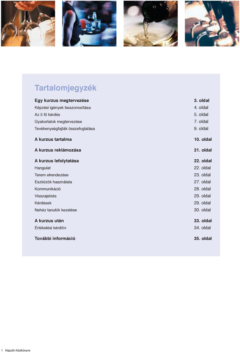 Kommunikáció Visszajelzés Kérdések Nehéz tanulók kezelése A kurzus után Értékelési kérdőív További információ 3. oldal 4. oldal 5.