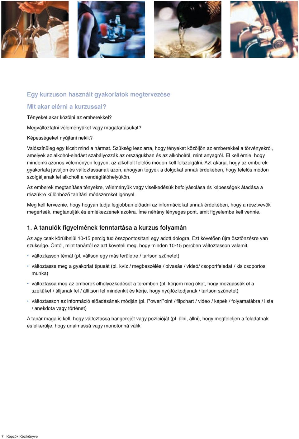 El kell érnie, hogy mindenki azonos véleményen legyen: az alkoholt felelős módon kell felszolgálni.