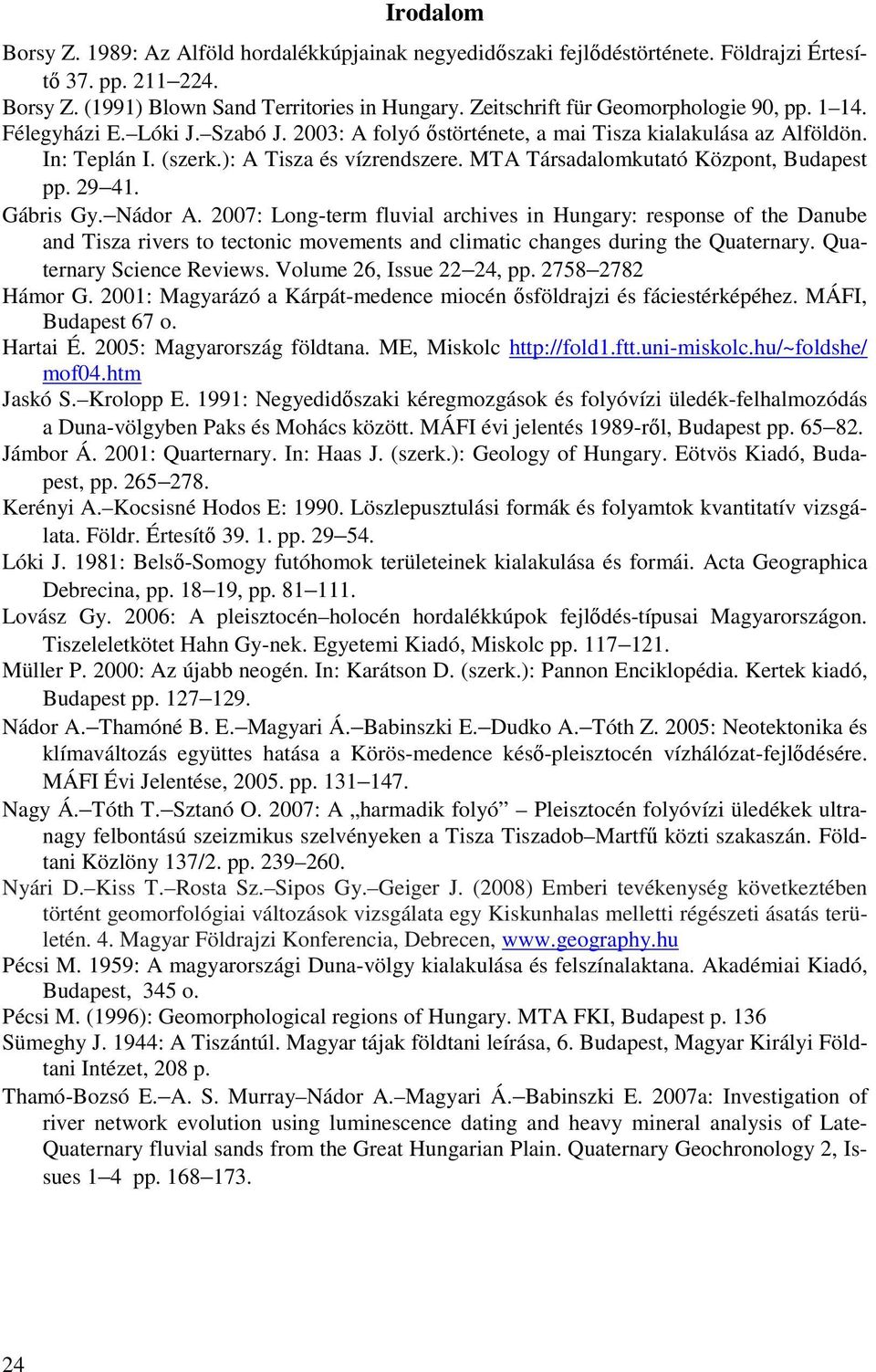 MTA Társadalomkutató Központ, Budapest pp. 29 41. Gábris Gy. Nádor A.