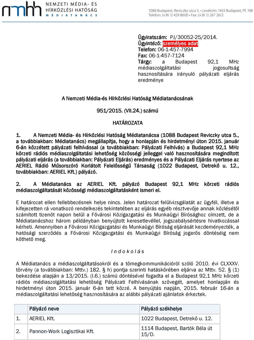 Hírközlési Hatóság Médiatanácsának 951/2015. (VII.24.) számú HATÁROZATA 1. A Nemzeti Média- és Hírközlési Hatóság Médiatanácsa (1088 Budapest Reviczky utca 5.