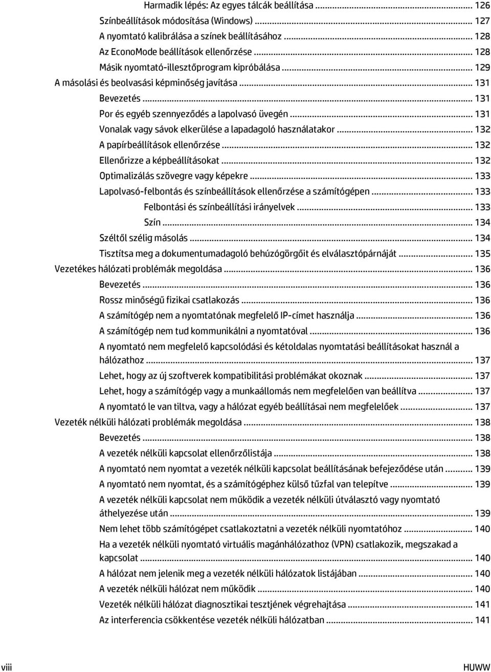 .. 131 Vonalak vagy sávok elkerülése a lapadagoló használatakor... 132 A papírbeállítások ellenőrzése... 132 Ellenőrizze a képbeállításokat... 132 Optimalizálás szövegre vagy képekre.