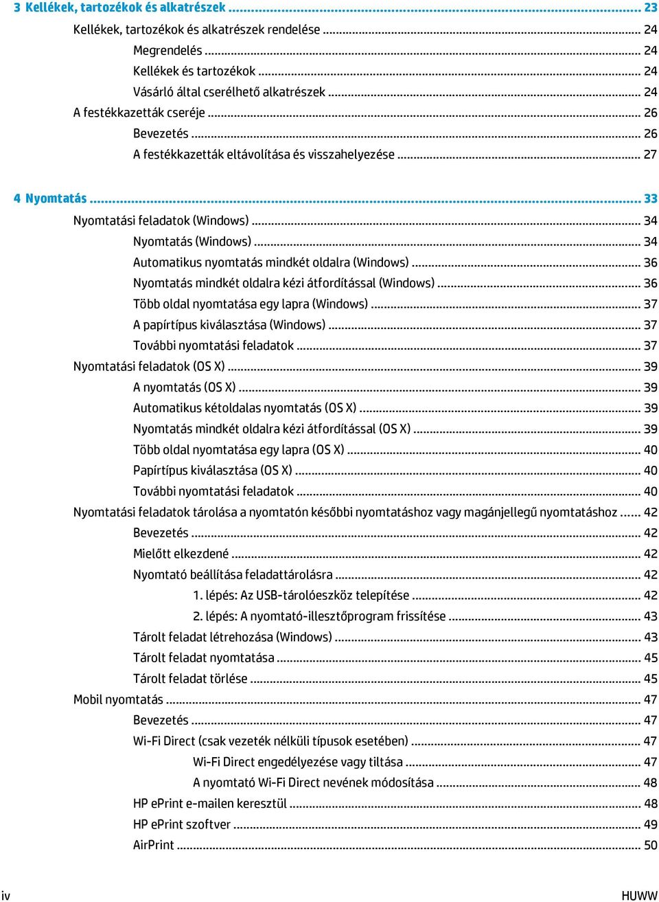 .. 34 Automatikus nyomtatás mindkét oldalra (Windows)... 36 Nyomtatás mindkét oldalra kézi átfordítással (Windows)... 36 Több oldal nyomtatása egy lapra (Windows).