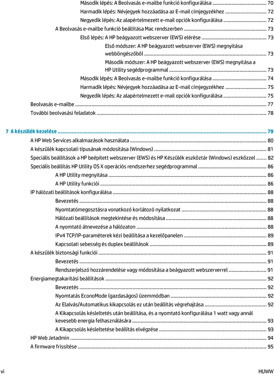 .. 73 Második módszer: A HP beágyazott webszerver (EWS) megnyitása a HP Utility segédprogrammal... 73 Második lépés: A Beolvasás e-mailbe funkció konfigurálása.