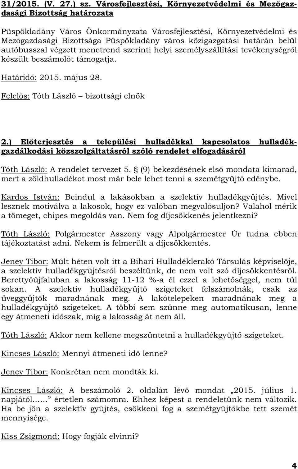 közigazgatási határán belül autóbusszal végzett menetrend szerinti helyi személyszállítási tevékenységről készült beszámolót támogatja. Határidő: 2015. május 28.