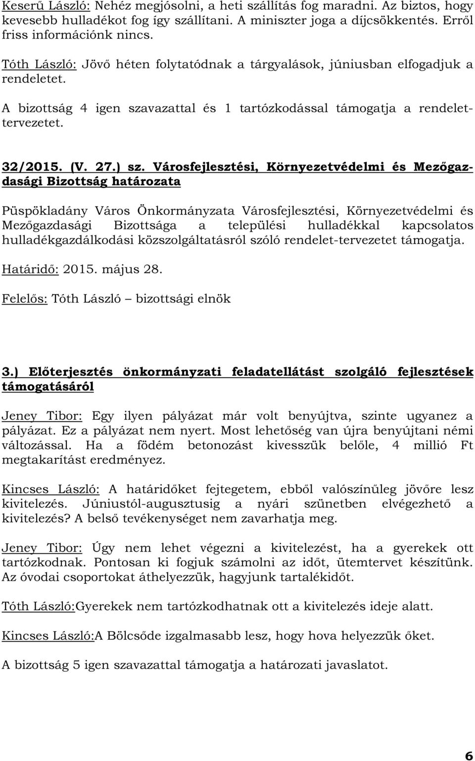 Városfejlesztési, Környezetvédelmi és Mezőgazdasági Bizottság határozata Püspökladány Város Önkormányzata Városfejlesztési, Környezetvédelmi és Mezőgazdasági Bizottsága a települési hulladékkal