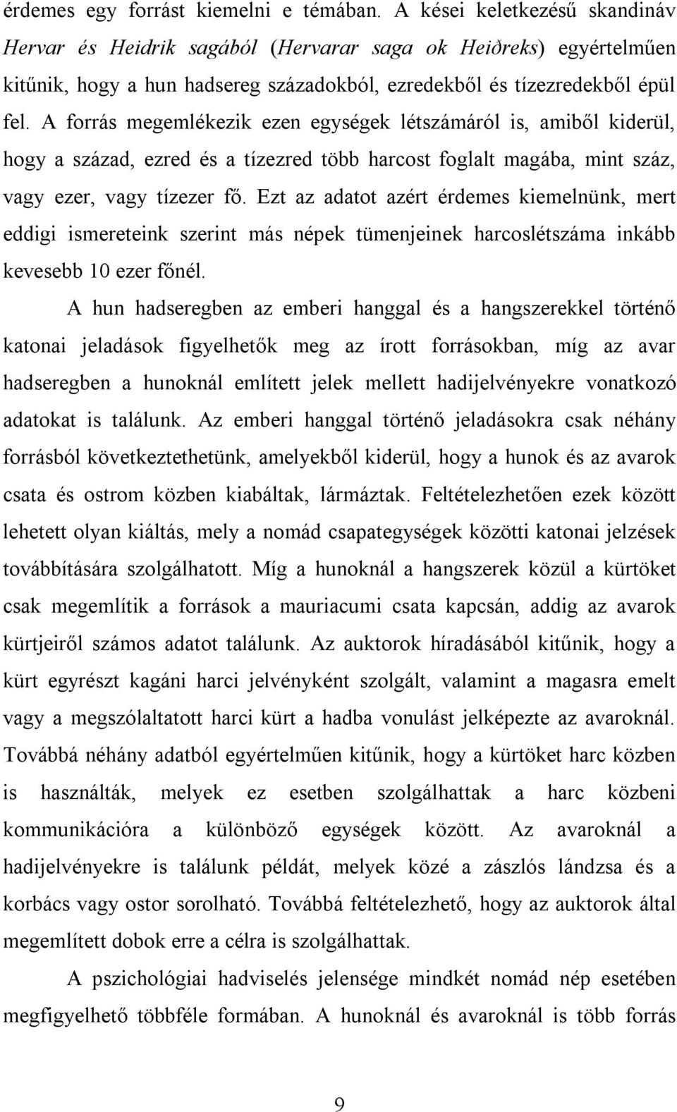 A forrás megemlékezik ezen egységek létszámáról is, amiből kiderül, hogy a század, ezred és a tízezred több harcost foglalt magába, mint száz, vagy ezer, vagy tízezer fő.