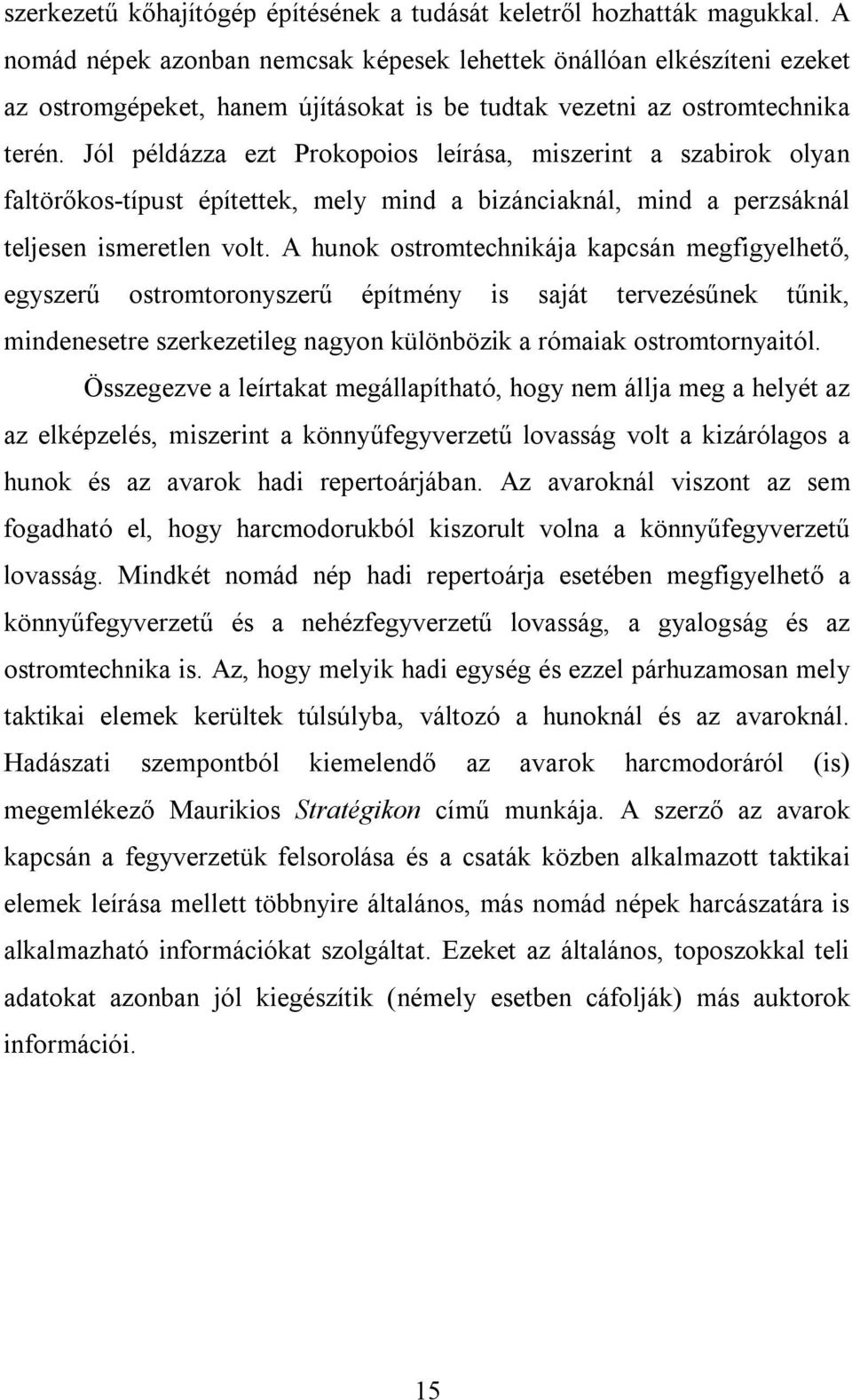 Jól példázza ezt Prokopoios leírása, miszerint a szabirok olyan faltörőkos-típust építettek, mely mind a bizánciaknál, mind a perzsáknál teljesen ismeretlen volt.