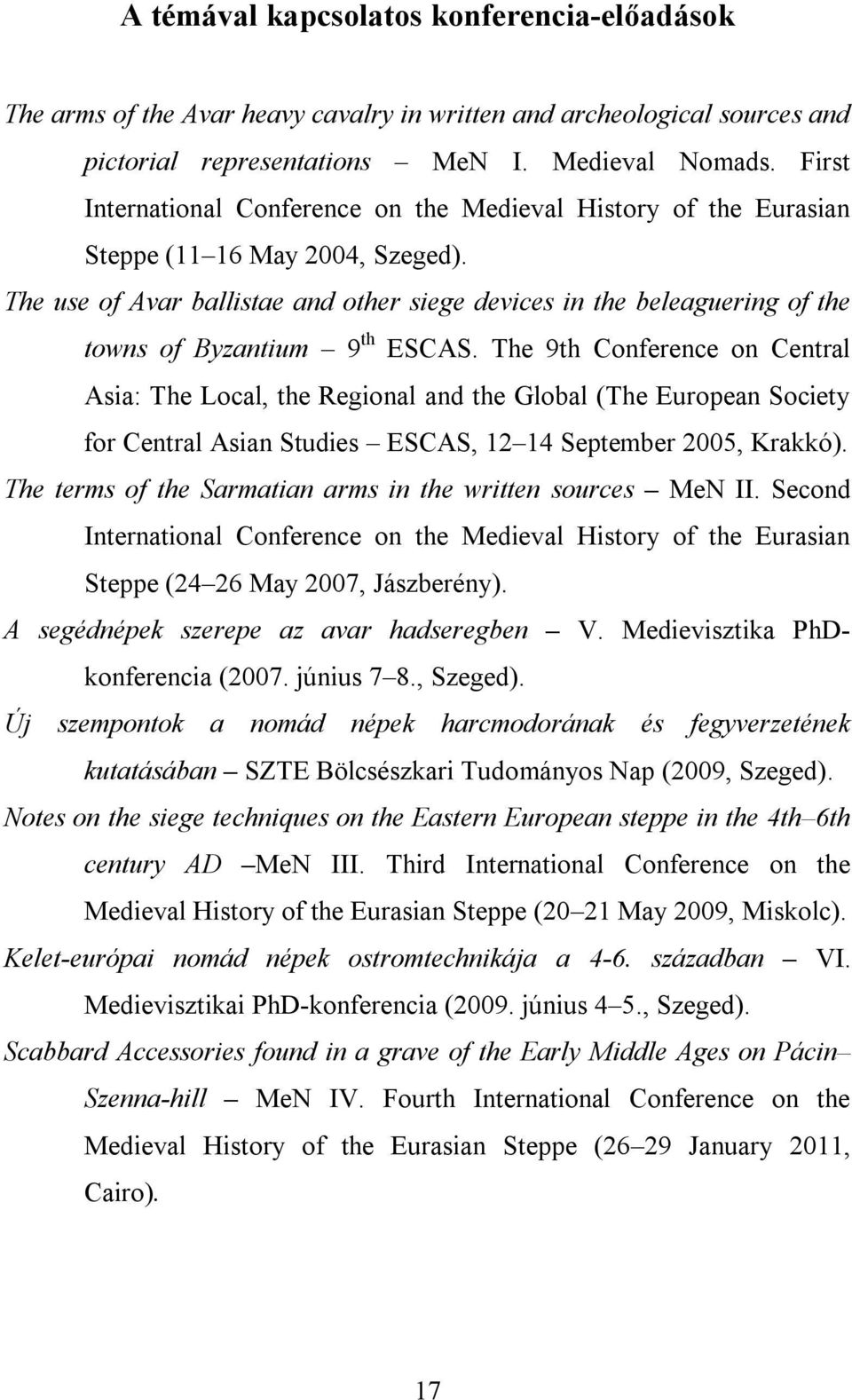 The use of Avar ballistae and other siege devices in the beleaguering of the towns of Byzantium 9 th ESCAS.