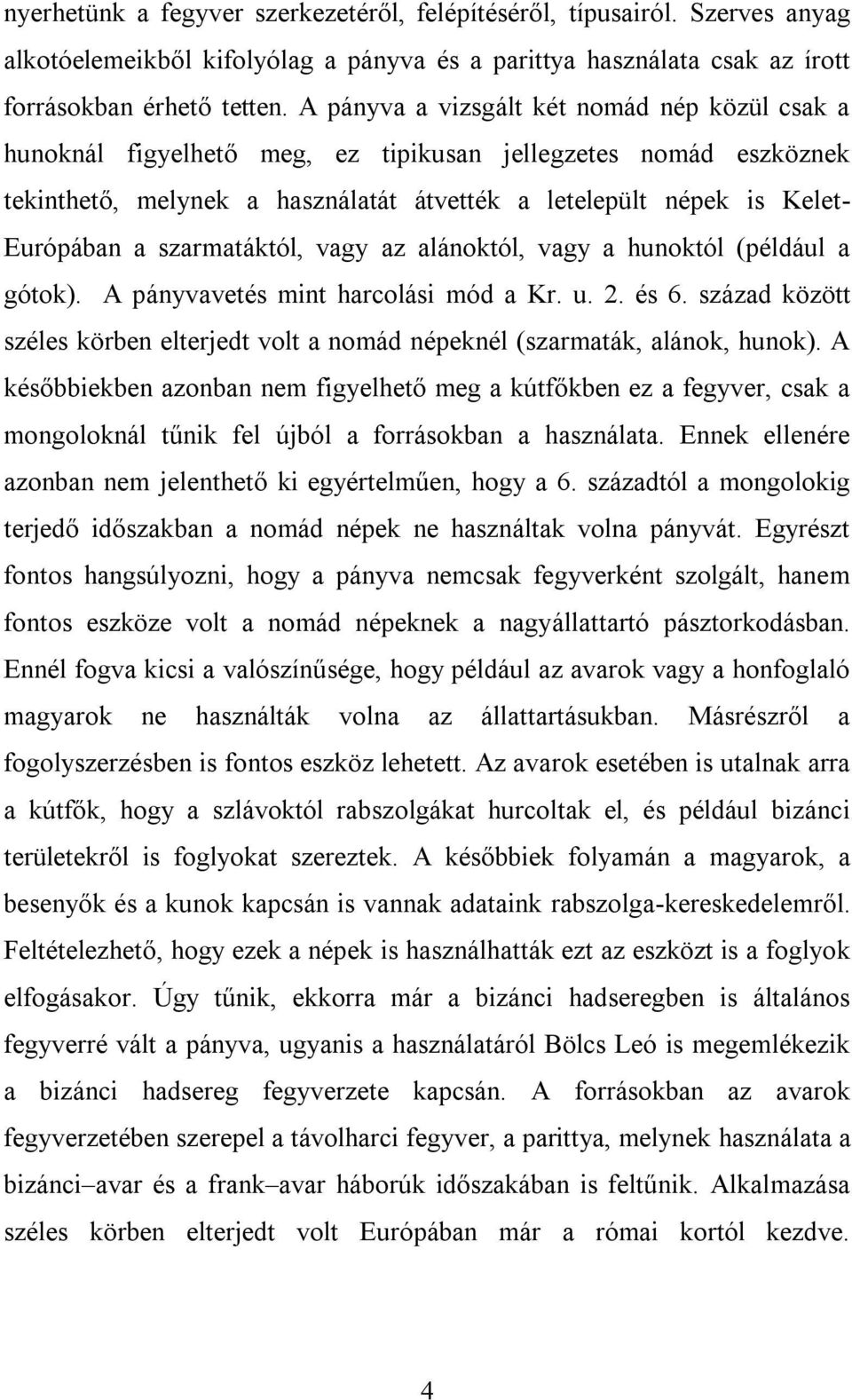 szarmatáktól, vagy az alánoktól, vagy a hunoktól (például a gótok). A pányvavetés mint harcolási mód a Kr. u. 2. és 6.