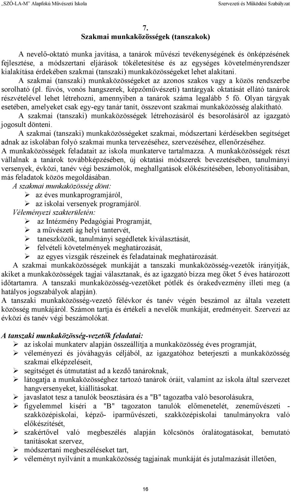 fúvós, vonós hangszerek, képzımővészeti) tantárgyak oktatását ellátó tanárok részvételével lehet létrehozni, amennyiben a tanárok száma legalább 5 fı.