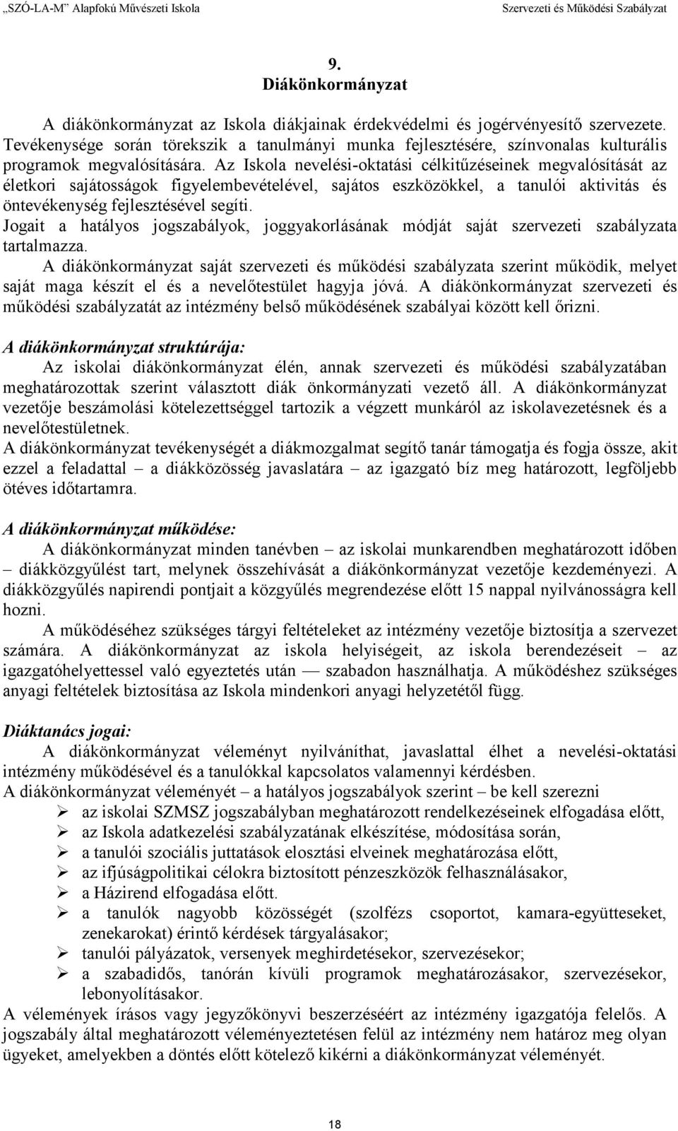 Az Iskola nevelési-oktatási célkitőzéseinek megvalósítását az életkori sajátosságok figyelembevételével, sajátos eszközökkel, a tanulói aktivitás és öntevékenység fejlesztésével segíti.