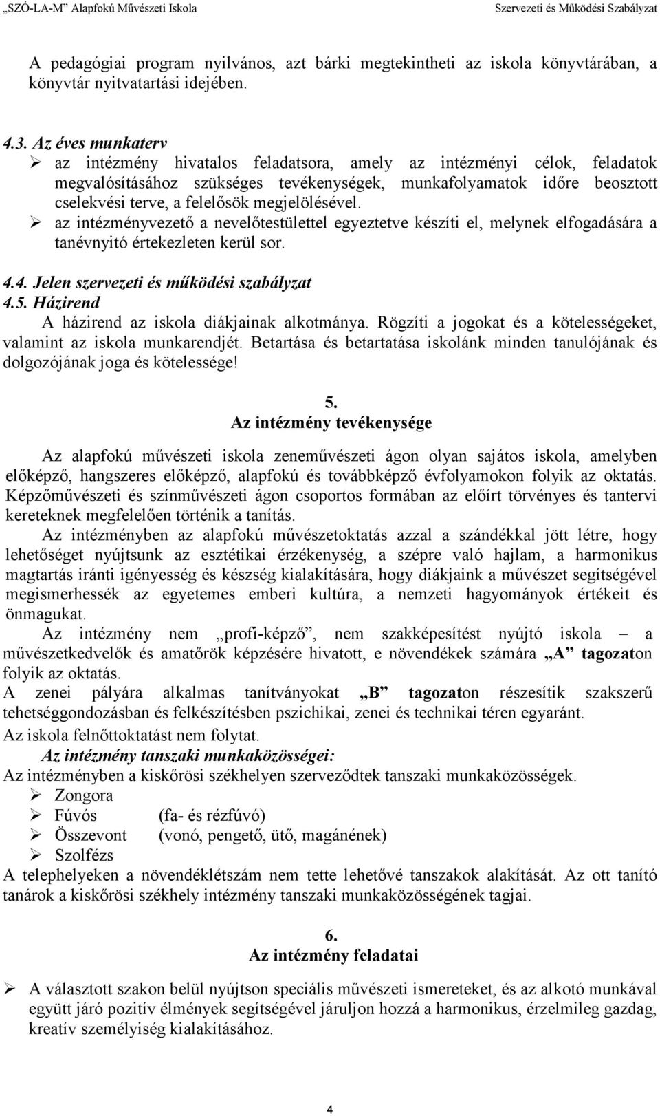 megjelölésével. az intézményvezetı a nevelıtestülettel egyeztetve készíti el, melynek elfogadására a tanévnyitó értekezleten kerül sor. 4.4. Jelen szervezeti és mőködési szabályzat 4.5.