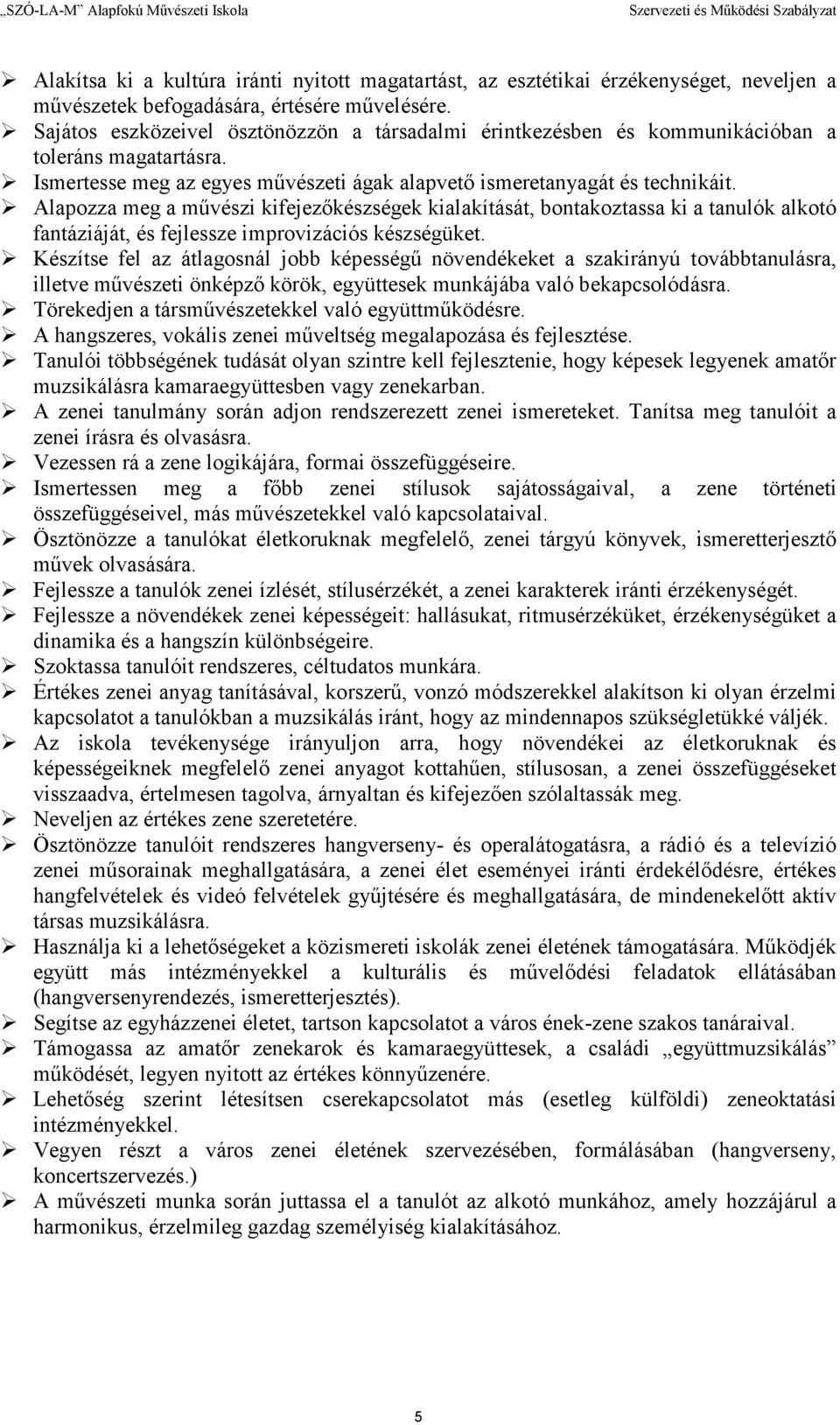 Alapozza meg a mővészi kifejezıkészségek kialakítását, bontakoztassa ki a tanulók alkotó fantáziáját, és fejlessze improvizációs készségüket.