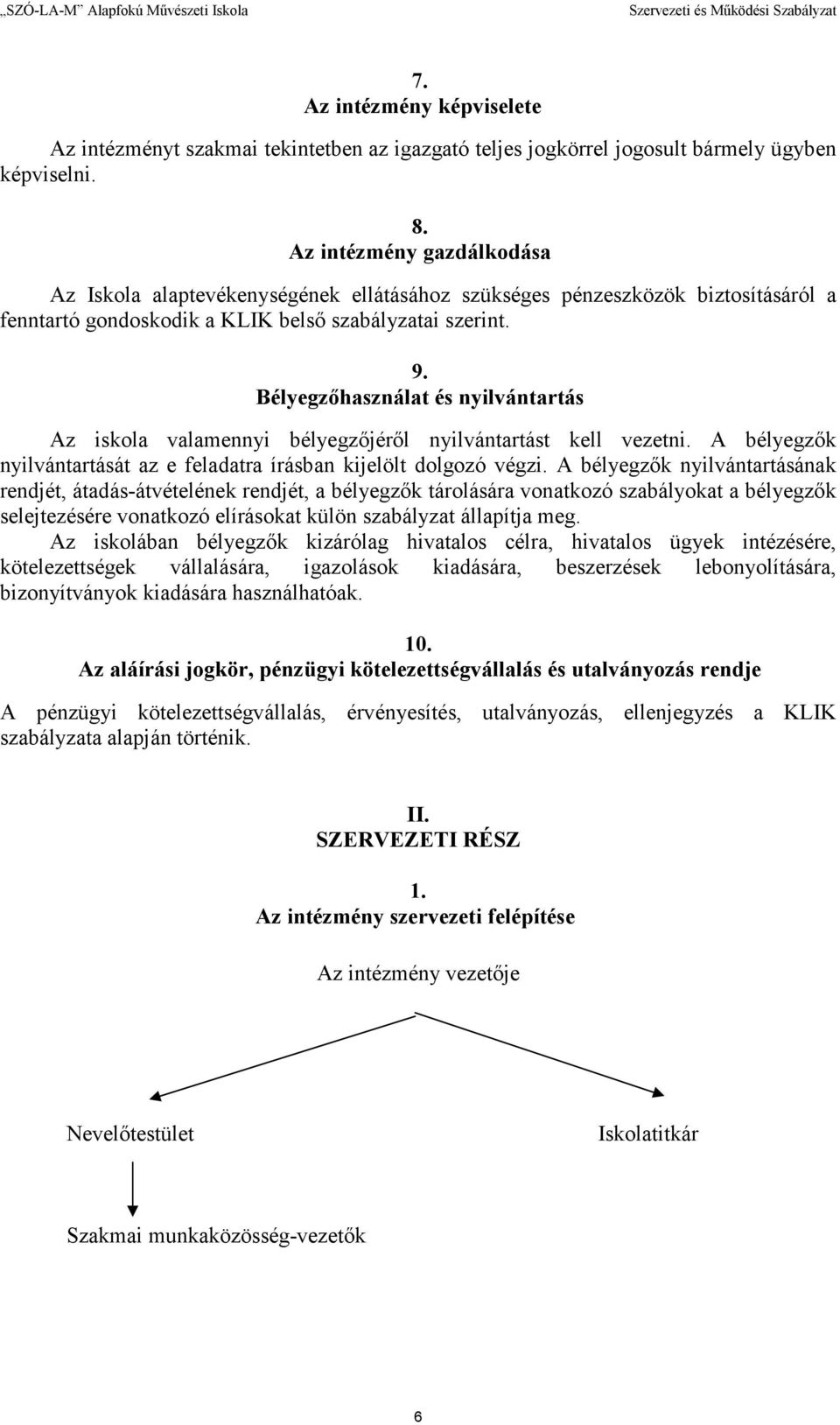 Bélyegzıhasználat és nyilvántartás Az iskola valamennyi bélyegzıjérıl nyilvántartást kell vezetni. A bélyegzık nyilvántartását az e feladatra írásban kijelölt dolgozó végzi.