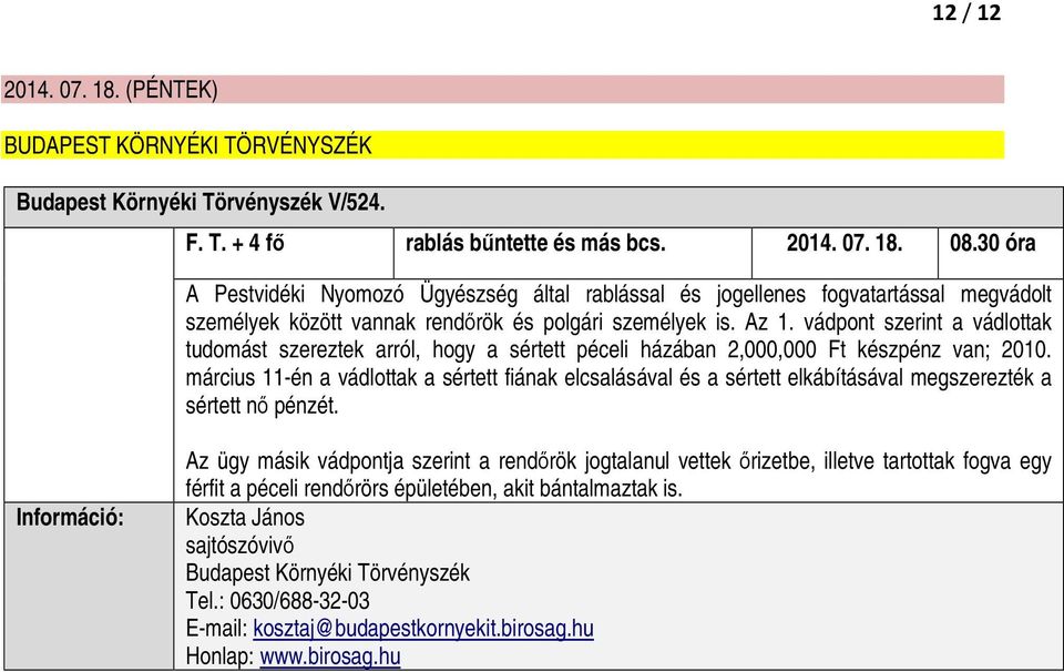 vádpont szerint a vádlottak tudomást szereztek arról, hogy a sértett péceli házában 2,000,000 Ft készpénz van; 2010.