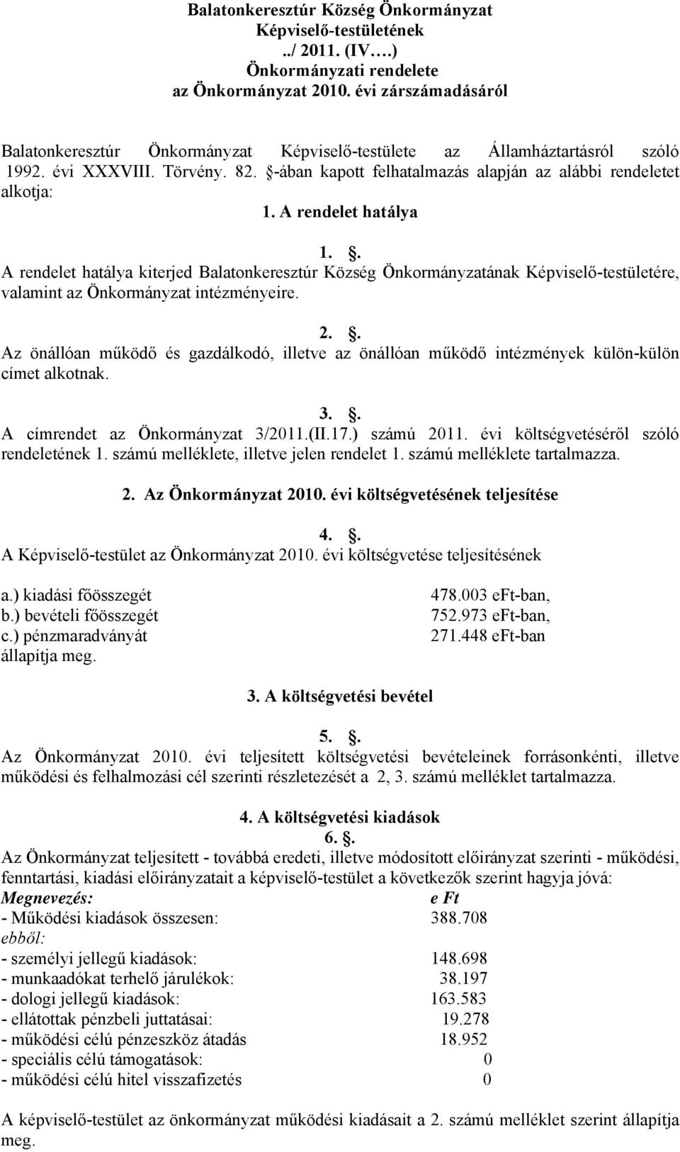 A rendelet hatálya 1.. A rendelet hatálya kiterjed Balatonkeresztúr Község Önkormányzatának Képviselő-testületére, valamint az Önkormányzat intézményeire. 2.