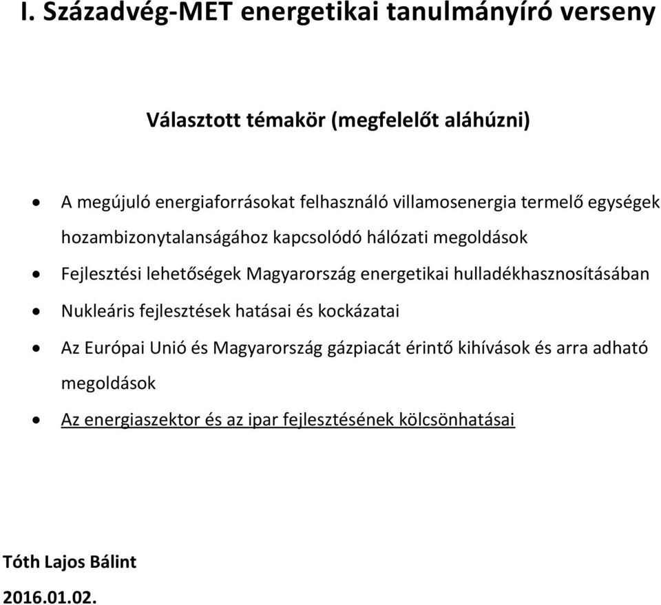 Magyarország energetikai hulladékhasznosításában Nukleáris fejlesztések hatásai és kockázatai Az Európai Unió és Magyarország