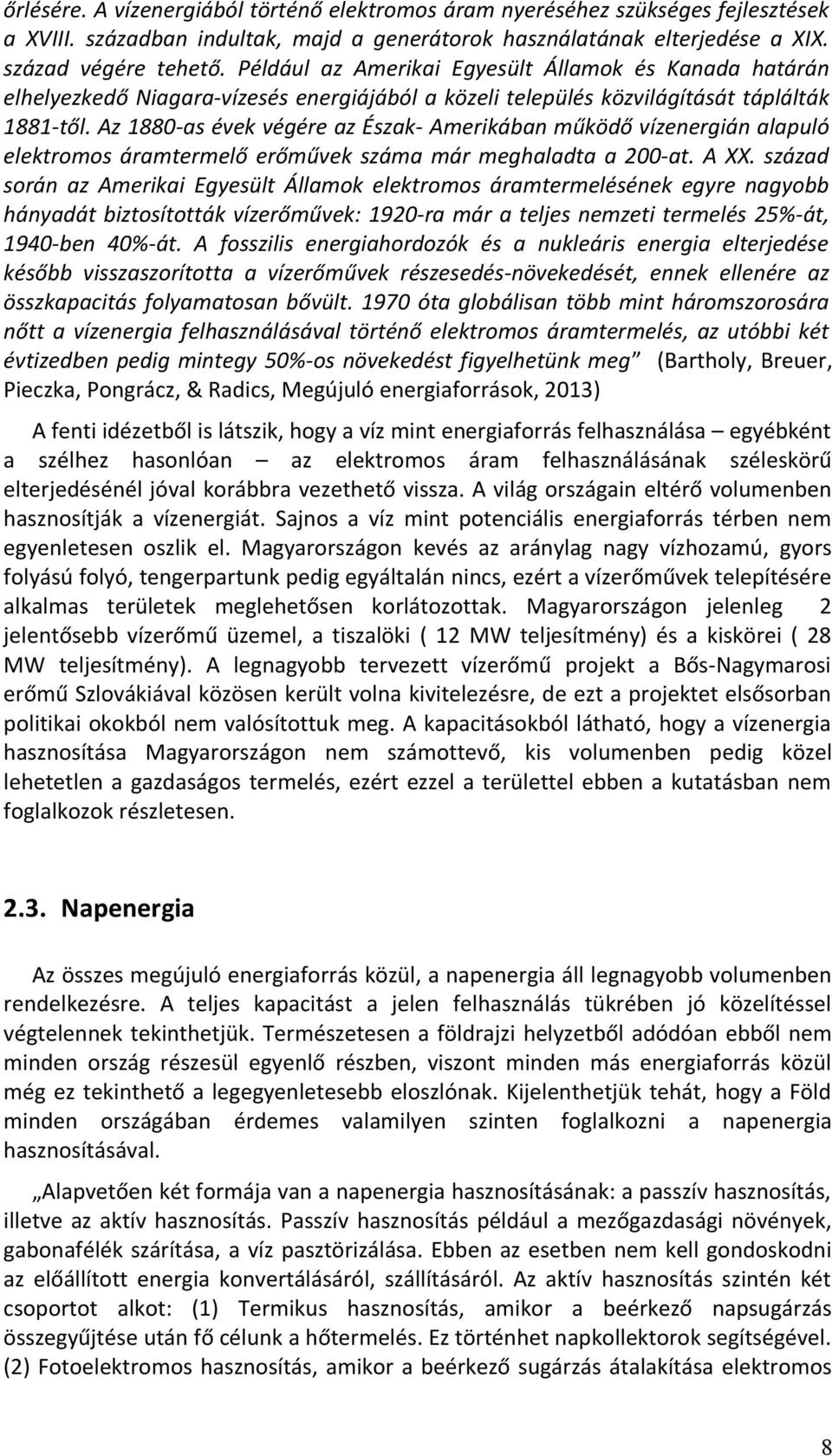 Az 1880-as évek végére az Észak- Amerikában működő vízenergián alapuló elektromos áramtermelő erőművek száma már meghaladta a 200-at. A XX.