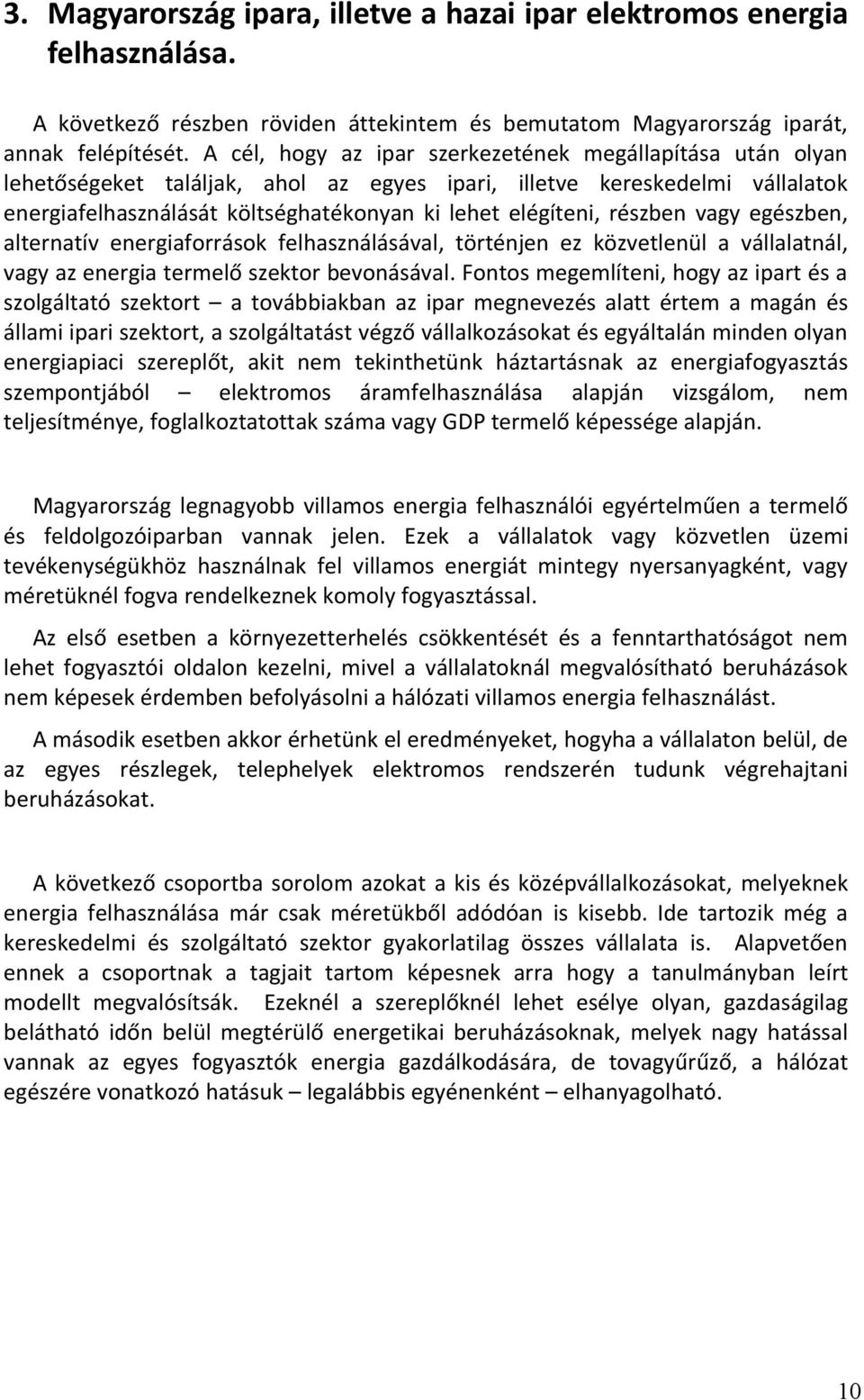 részben vagy egészben, alternatív energiaforrások felhasználásával, történjen ez közvetlenül a vállalatnál, vagy az energia termelő szektor bevonásával.