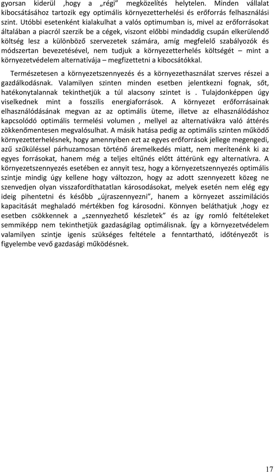 számára, amíg megfelelő szabályozók és módszertan bevezetésével, nem tudjuk a környezetterhelés költségét mint a környezetvédelem alternatívája megfizettetni a kibocsátókkal.