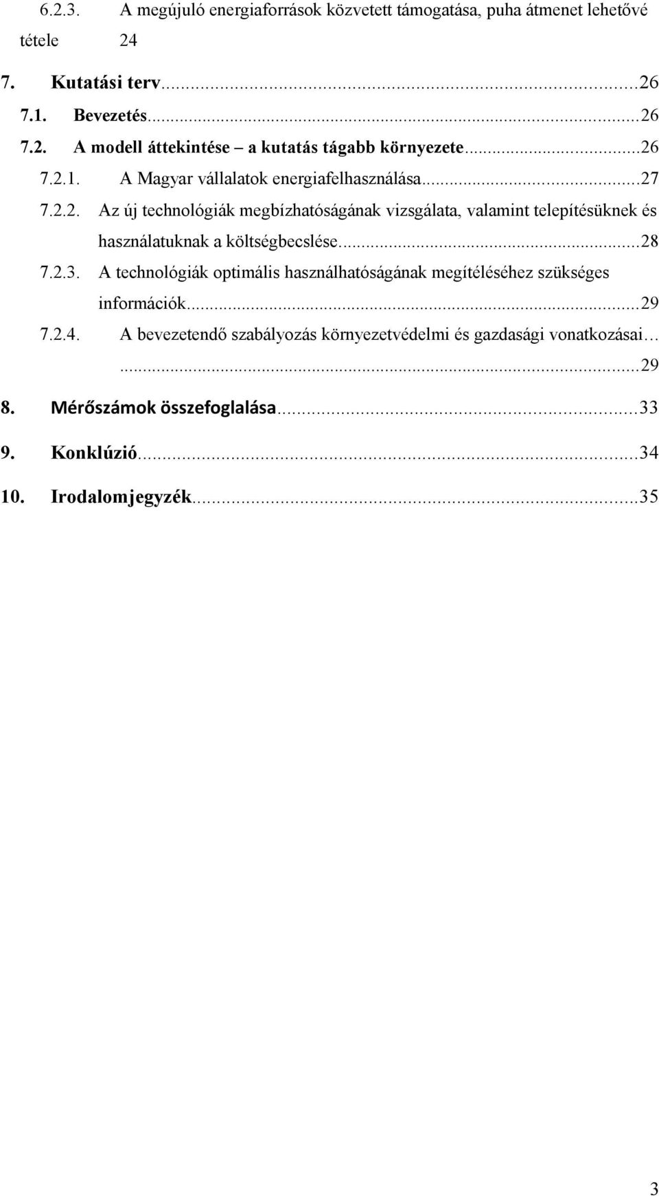 ..28 7.2.3. A technológiák optimális használhatóságának megítéléséhez szükséges információk...29 7.2.4.