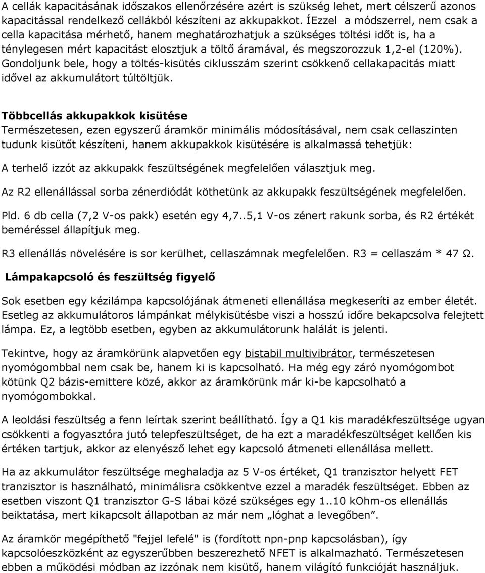 (120%). Gondoljunk bele, hogy a töltés-kisütés ciklusszám szerint csökkenő cellakapacitás miatt idővel az akkumulátort túltöltjük.