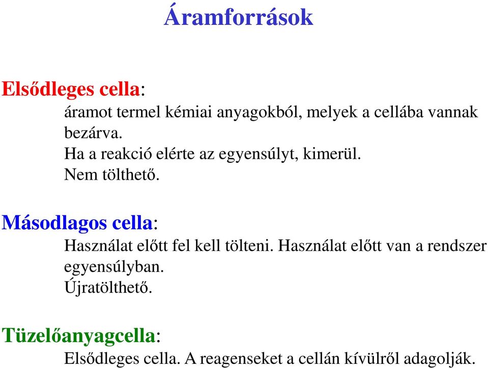 Másodlagos cella: Használat előtt fel kell tölteni.