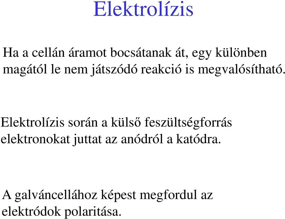 Elektrolízis során a külső feszültségforrás elektronokat juttat