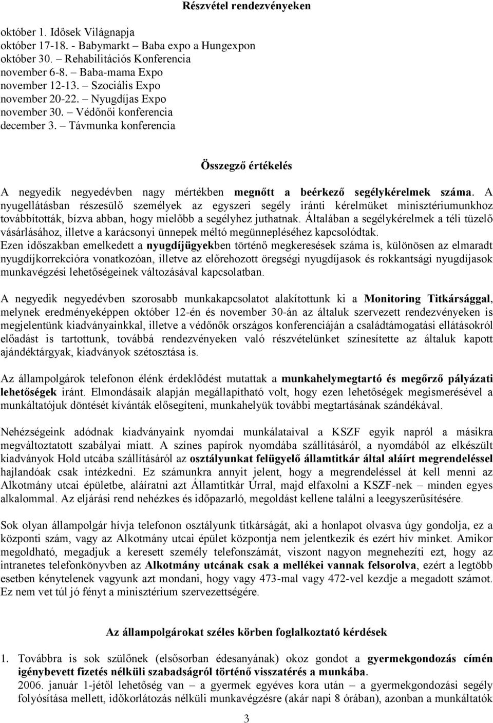 Távmunka konferencia Összegző értékelés A negyedik negyedévben nagy mértékben megnőtt a beérkező segélykérelmek száma.
