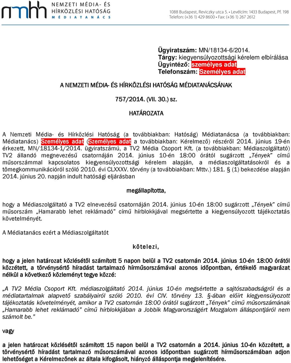 HATÁROZATA A Nemzeti Média- és Hírközlési Hatóság (a továbbiakban: Hatóság) Médiatanácsa (a továbbiakban: Médiatanács) Személyes adat (Személyes adat a továbbiakban: Kérelmező) részéről 2014.