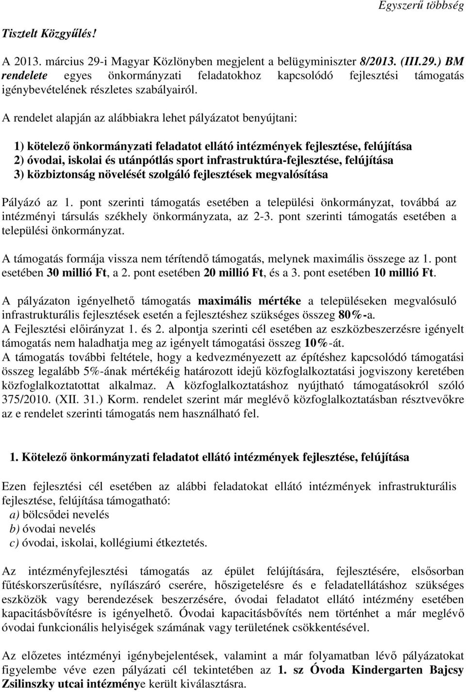 infrastruktúra-fejlesztése, felújítása 3) közbiztonság növelését szolgáló fejlesztések megvalósítása Pályázó az 1.