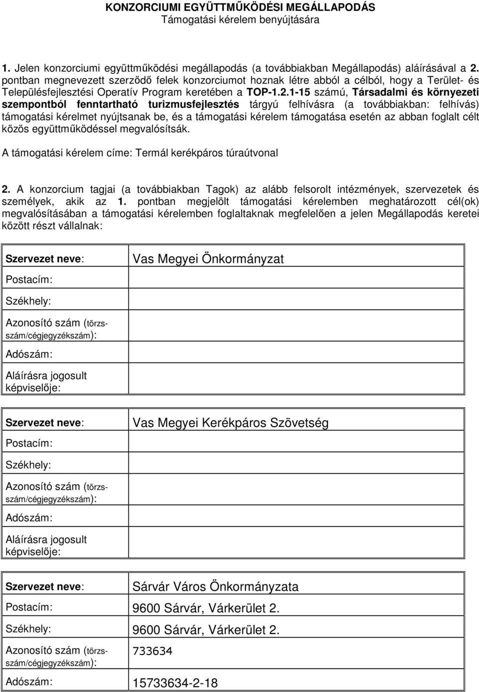 1-15 számú, Társadalmi és környezeti szempontból fenntartható turizmusfejlesztés tárgyú felhívásra (a továbbiakban: felhívás) támogatási kérelmet nyújtsanak be, és a támogatási kérelem támogatása