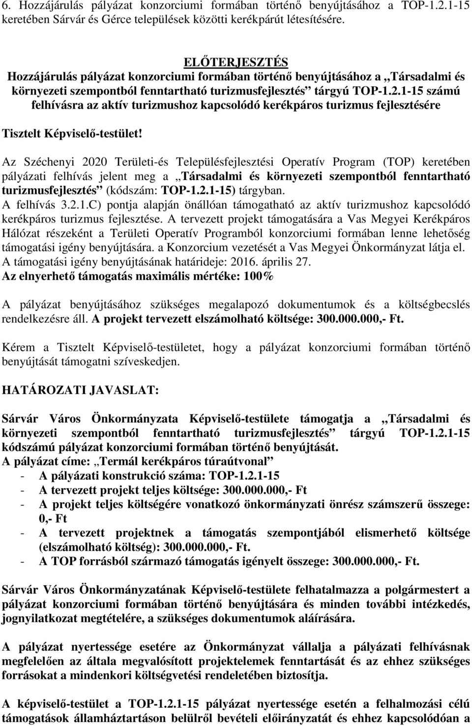 1-15 számú felhívásra az aktív turizmushoz kapcsolódó kerékpáros turizmus fejlesztésére Tisztelt Képviselő-testület!