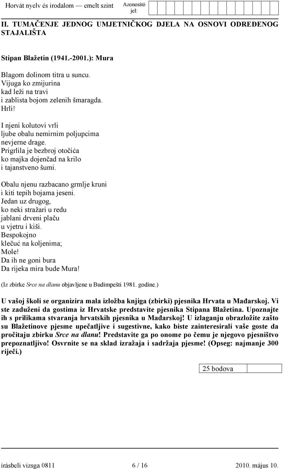 Prigrlila je bezbroj otočića ko majka dojenčad na krilo i tajanstveno šumi. Obalu njenu razbacano grmlje kruni i kiti tepih bojama jeseni.