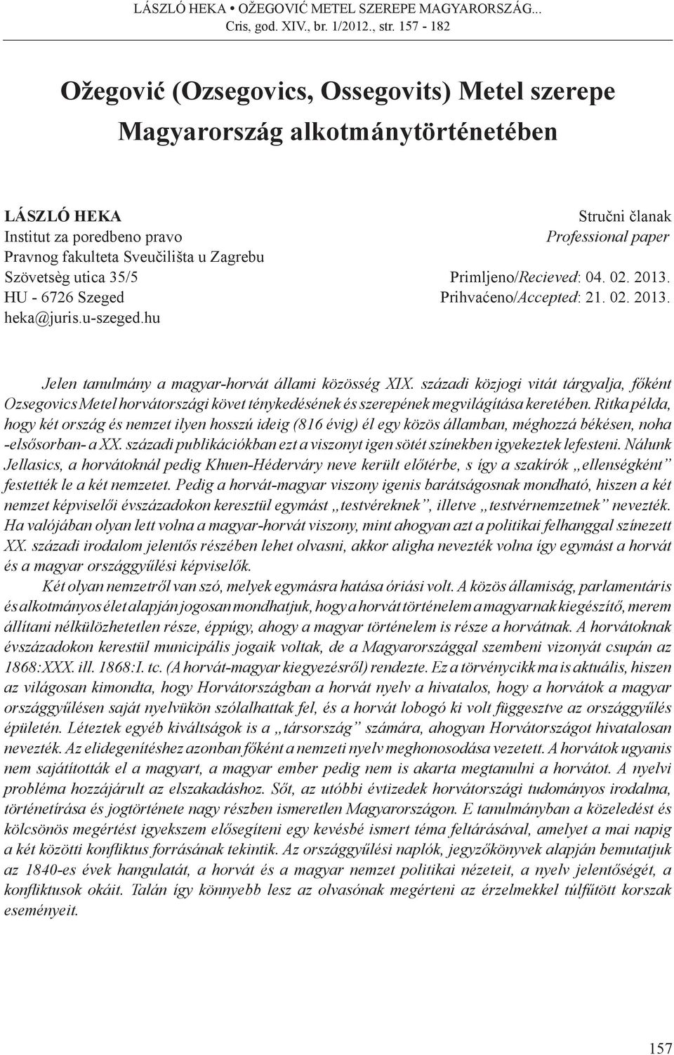 századi közjogi vitát tárgyalja, főként Ozsegovics Metel horvátországi követ ténykedésének és szerepének megvilágítása keretében.