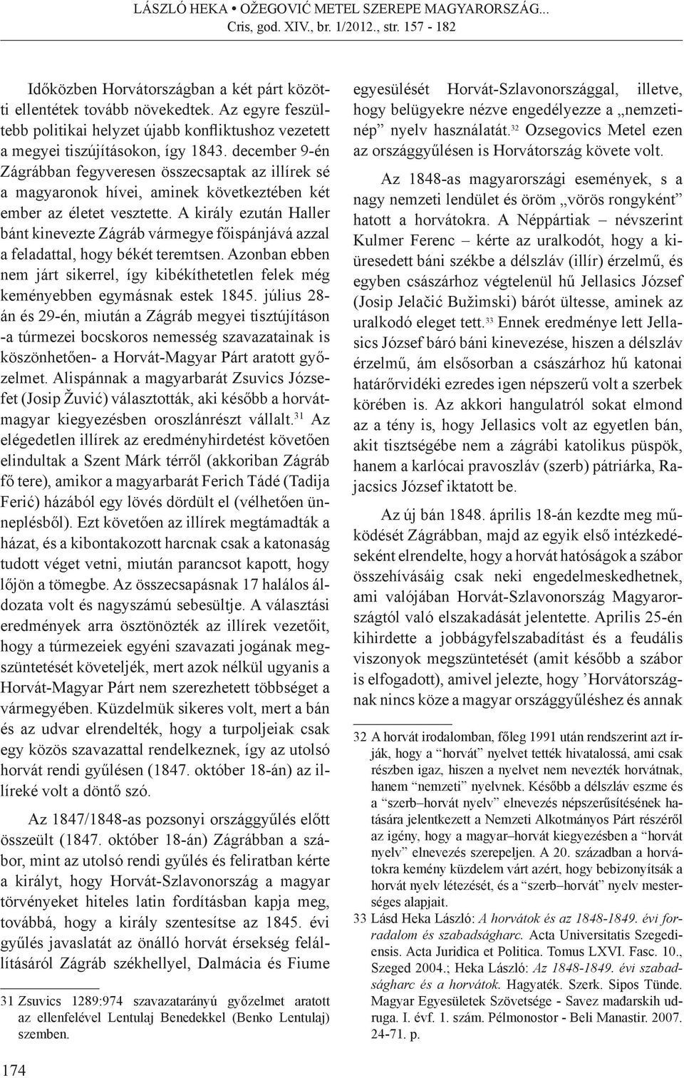 A király ezután Haller bánt kinevezte Zágráb vármegye főispánjává azzal a feladattal, hogy békét teremtsen.