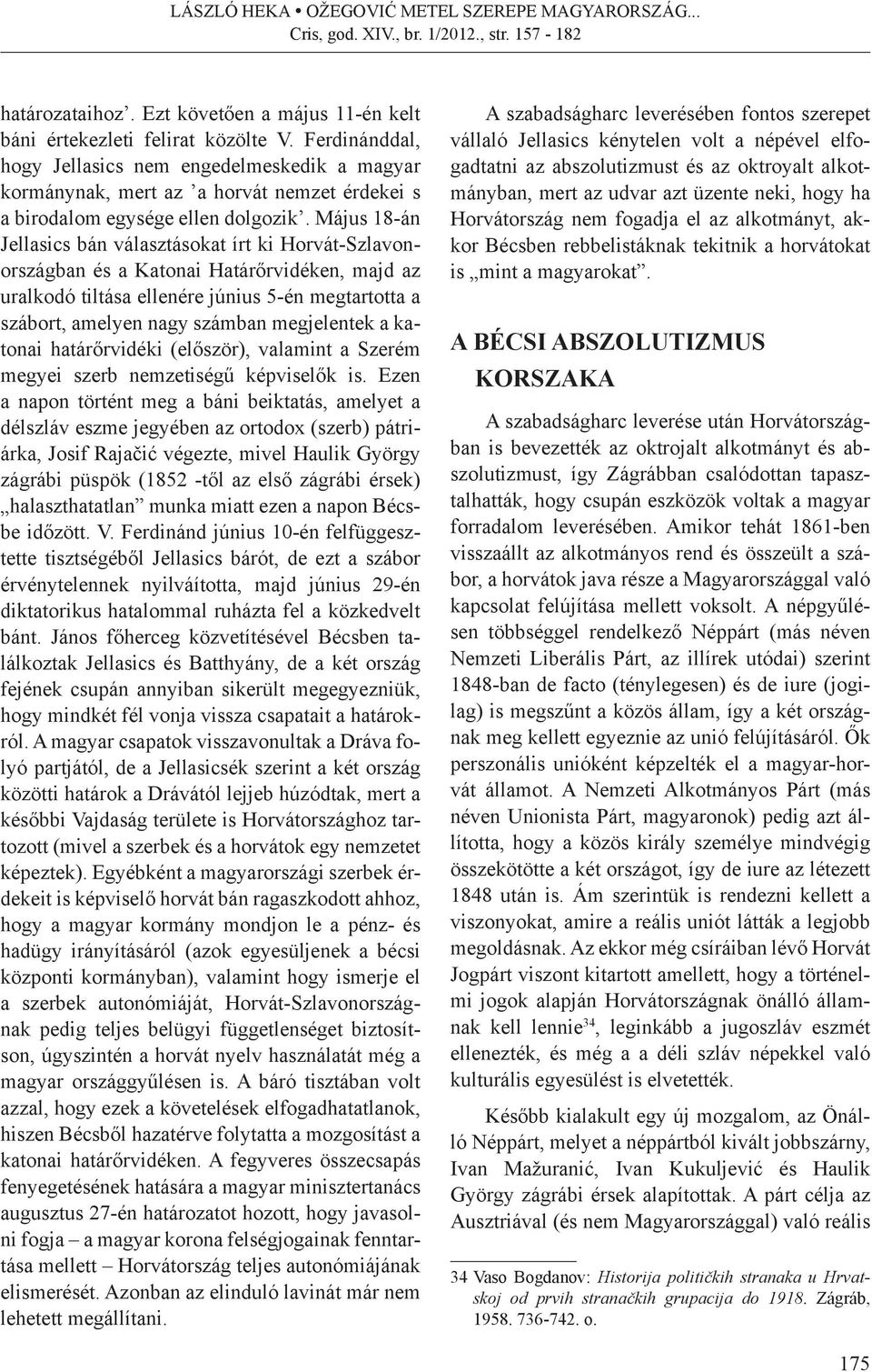 Május 18-án Jellasics bán választásokat írt ki Horvát-Szlavonországban és a Katonai Határőrvidéken, majd az uralkodó tiltása ellenére június 5-én megtartotta a szábort, amelyen nagy számban