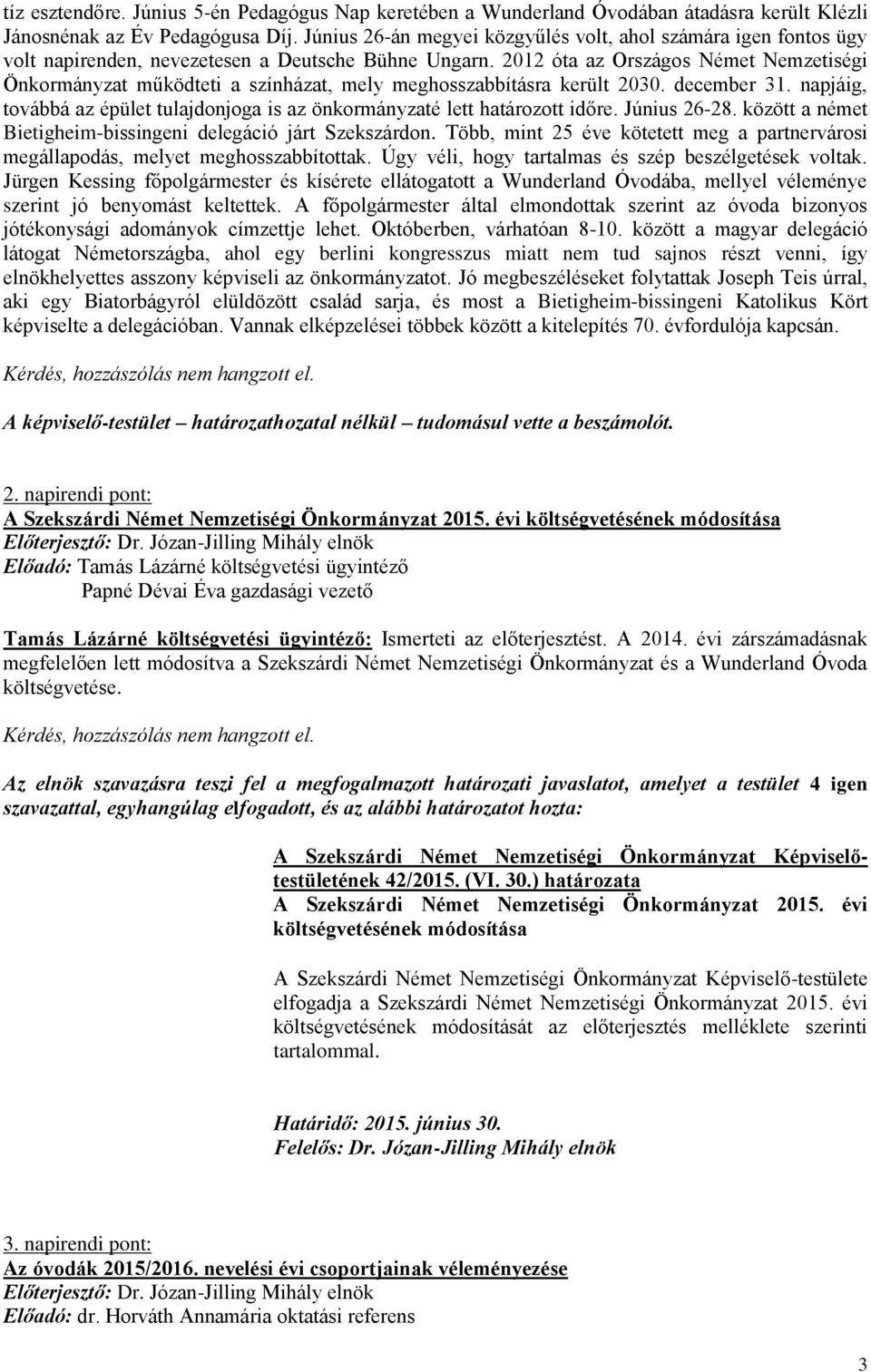 2012 óta az Országos Német Nemzetiségi Önkormányzat működteti a színházat, mely meghosszabbításra került 2030. december 31.