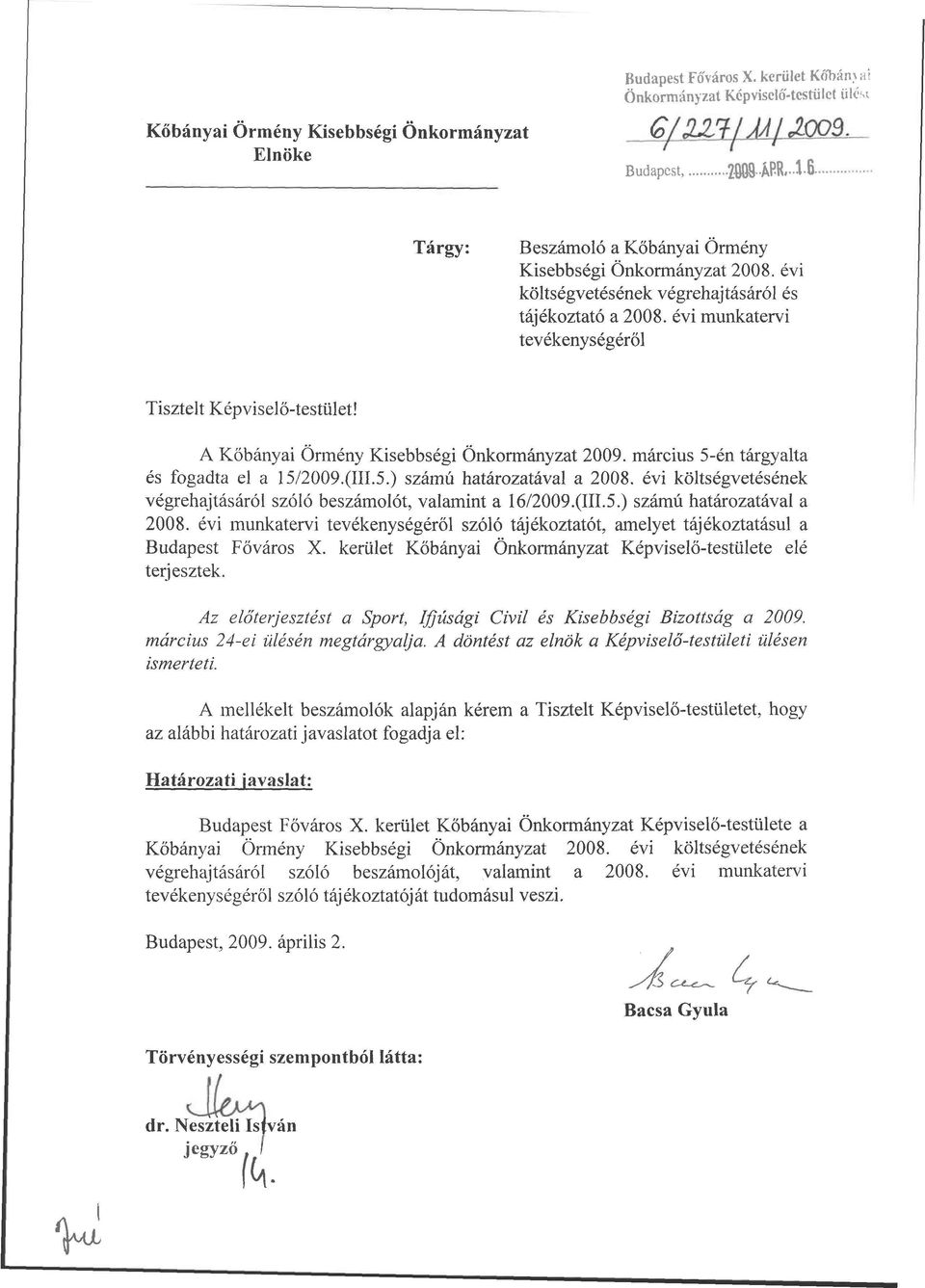 évi költségvetésének végrehajtásáról és tájékoztató a 2008. évi munkatervi tevékenységéről Tisztelt Képviselő-testület! A Kőbányai Örmény Kisebbségi Önkormányzat 2009.