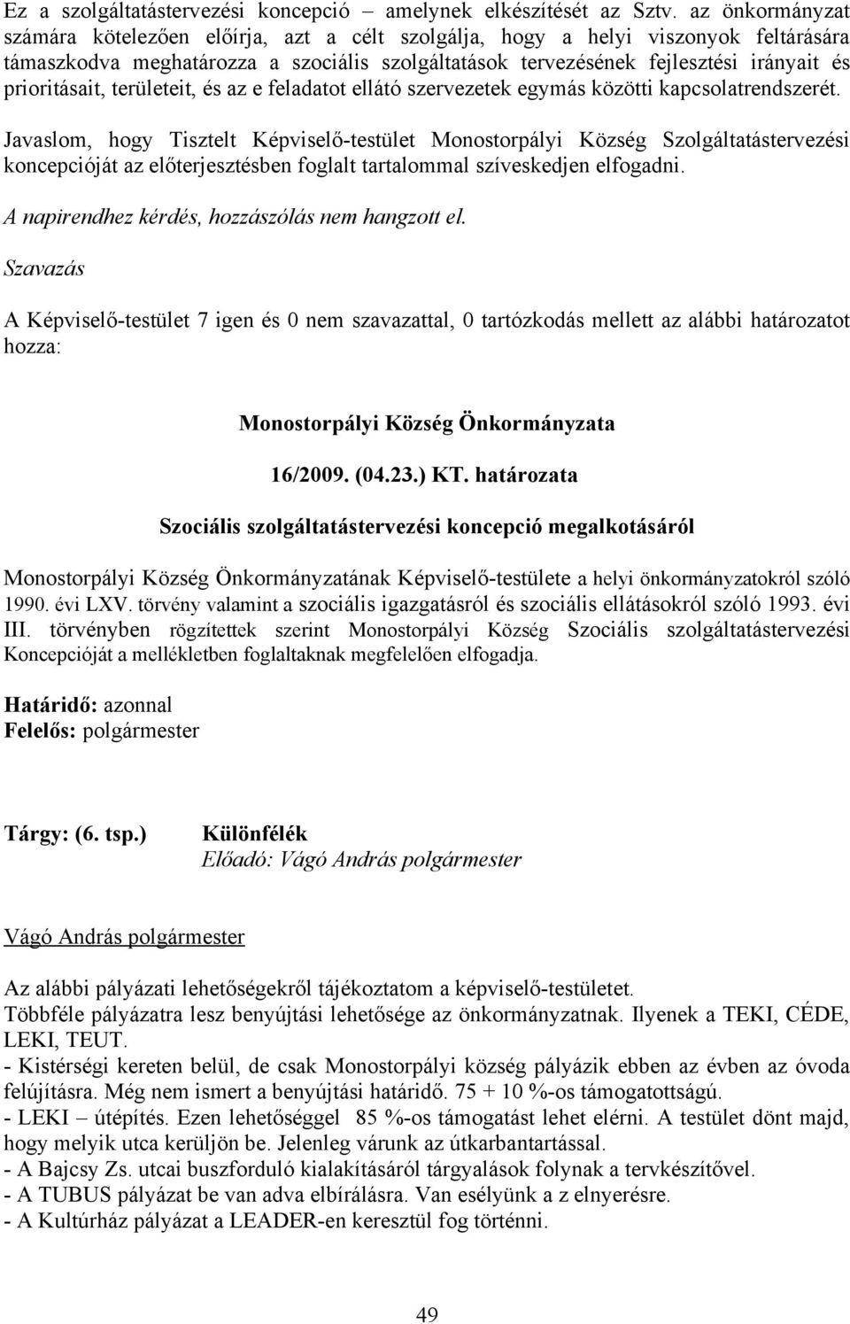 prioritásait, területeit, és az e feladatot ellátó szervezetek egymás közötti kapcsolatrendszerét.