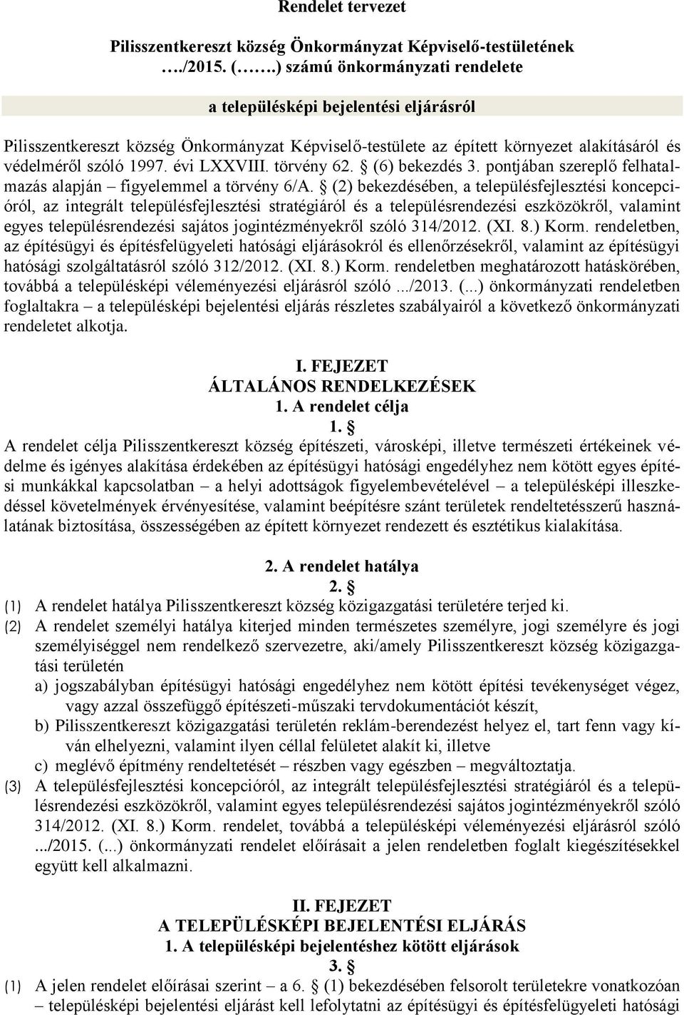 évi LXXVIII. törvény 62. (6) bekezdés 3. pontjában szereplő felhatalmazás alapján figyelemmel a törvény 6/A.